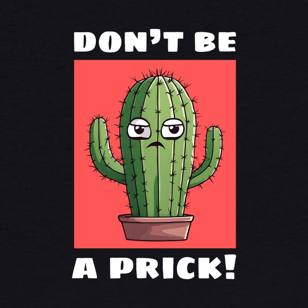 Don't Be A Prick | Cactus Pun by Allthingspunny